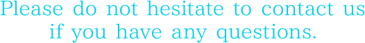 Please do not hesitate to contact us if you have any quesstions.